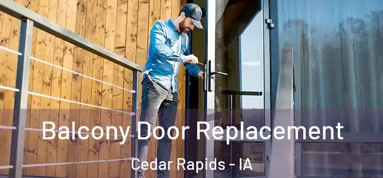  Balcony Door Replacement Cedar Rapids - IA