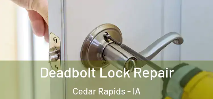 Deadbolt Lock Repair Cedar Rapids - IA