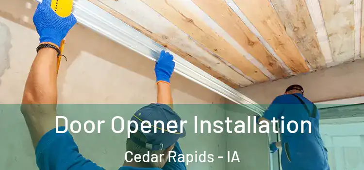 Door Opener Installation Cedar Rapids - IA
