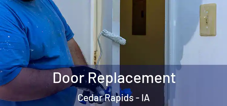 Door Replacement Cedar Rapids - IA