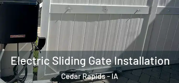 Electric Sliding Gate Installation Cedar Rapids - IA
