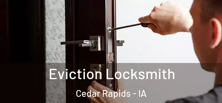 Eviction Locksmith Cedar Rapids - IA