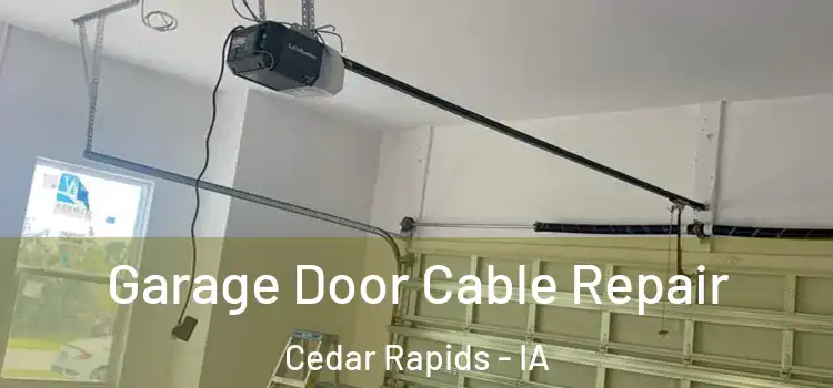  Garage Door Cable Repair Cedar Rapids - IA