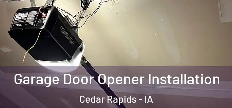  Garage Door Opener Installation Cedar Rapids - IA