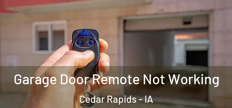  Garage Door Remote Not Working Cedar Rapids - IA