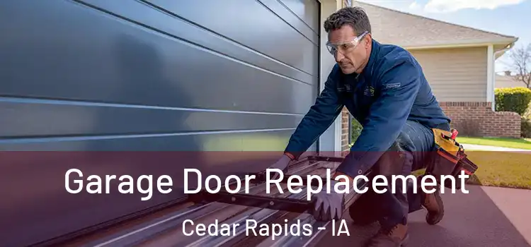  Garage Door Replacement Cedar Rapids - IA