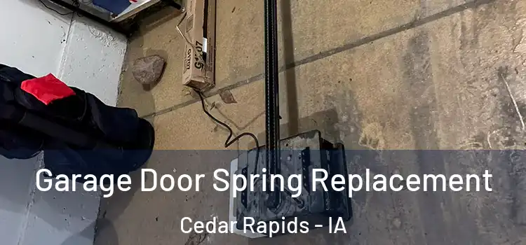  Garage Door Spring Replacement Cedar Rapids - IA