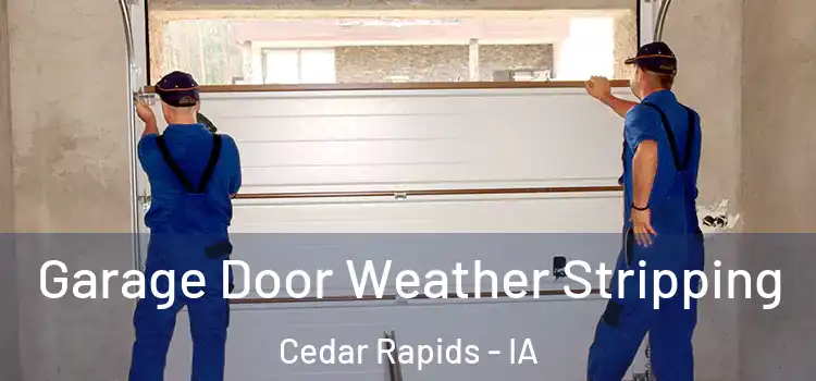  Garage Door Weather Stripping Cedar Rapids - IA
