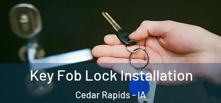  Key Fob Lock Installation Cedar Rapids - IA