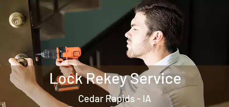 Lock Rekey Service Cedar Rapids - IA