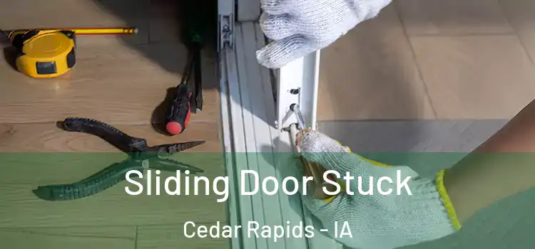 Sliding Door Stuck Cedar Rapids - IA