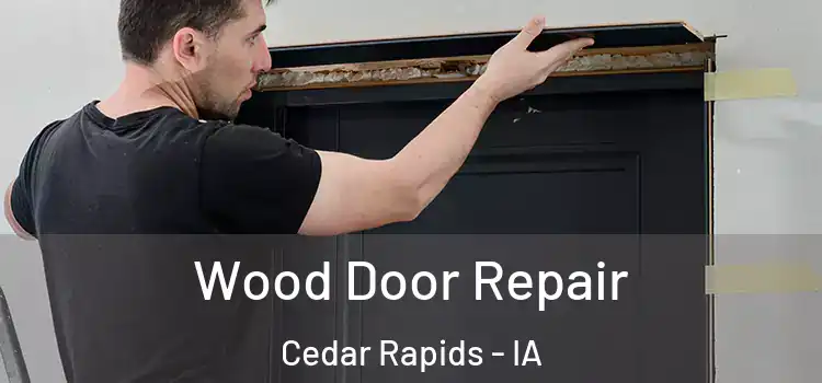 Wood Door Repair Cedar Rapids - IA